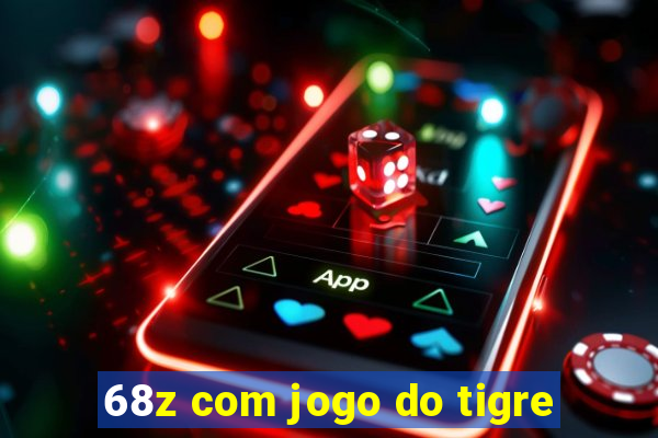 68z com jogo do tigre